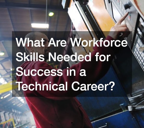 What Are Workforce Skills Needed for Success in a Technical Career?