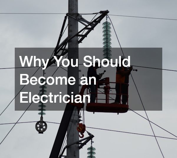 Why You Should Become an Electrician