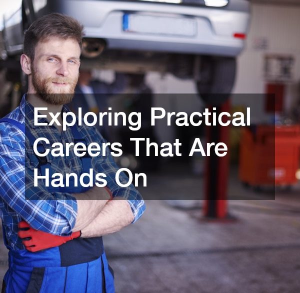 Exploring Practical Careers That Are Hands On