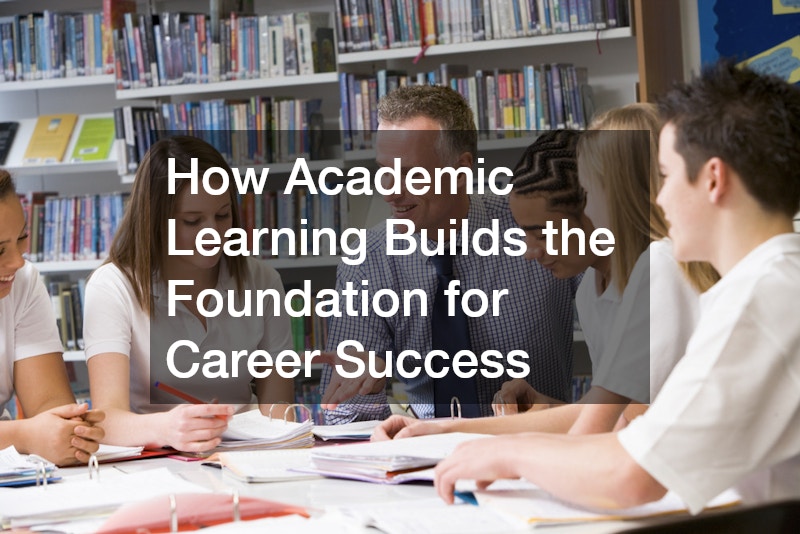 How Academic Learning Builds the Foundation for Career Success